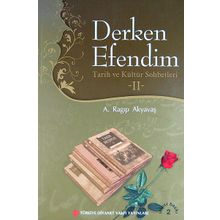 Derken Efendim - Tarih ve Kültür Sohbetleri 2 - A. Ragıp Akyavaş