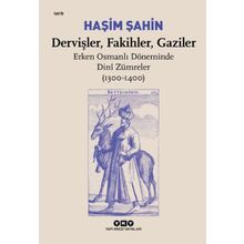 Dervişler Fakihler Gaziler: Erken Osmanlı Döneminde Dini Zümreler 1300 1400 Hasim Haşin