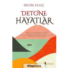 Detone Hayatlar - Selim Uluç