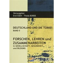 Deutschland und Die Türkei Band 2 Forschen Lehren und Zusammenarbeiten - Erol Esen