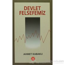 Devlet Felsefemiz - Ahmet Kabaklı