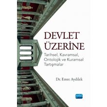 Devlet Üzerine Tarihsel Kavramsal Ontolojik ve Kuramsal Tartışmalar - Emre Aydilek