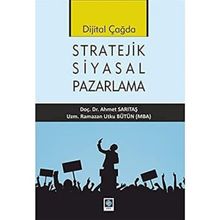 Dijital Çağda Stratejik Siyasal Pazarlama - Ramazan Utku Bütün - Ahmet Sarıtaş