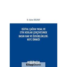 Dijital Çağda Yasal ve Etik Kodlar Çerçevesinde Basın Hak ve Özgürlükleri KKTC Örneği - Ayhan Dolunay