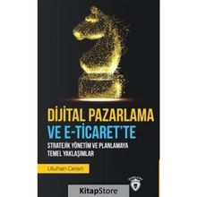 Dijital Pazarlama Ve E-ticaret'te Stratejik Yönetim Ve Planlamaya Temel Yaklaşımlar- Uluhan Ceran