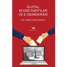 Dijital Siyasi Partiler ve E-Demokrasi - Füsun Gönül