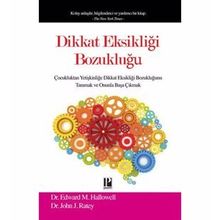 DIKKAT EKSIKLIĞI BOZUKLUĞU ÇOCUKLUKTAN YETIŞKINLIĞE DIKKAT EKSIKLIĞI BOZUKLUĞUNU TANIMAK VE ONUNLA BAŞA ÇIKMAK - EDWARD M.HALLOWELL ;JOHN RATEY