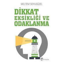 Dikkat Eksikliği Ve Odaklanma / Meltem Soyugüzel