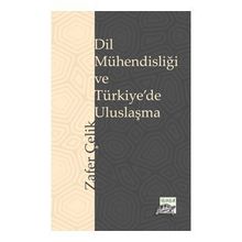 Dil Mühendisliği ve Türkiye'de Uluslaşma Zafer Çelik
