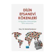 Dilin Efsanevi Kökenleri Kurgudan Gerçekliğe Dilin Macerası - Ferhat Karabulut
