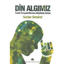 DIN ALGIMIZ FARKLI PERSPEKTIFLERDEN DÜŞÜLMÜŞ NOTLAR - SERDAR DEMIREL