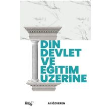 Din Devlet ve Eğitim Üzerine - Ali Özveren
