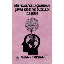 Din Felsefesi Açısından Çevre Etiği ve Güzellik İlişkisi - Gülsüm Turhan