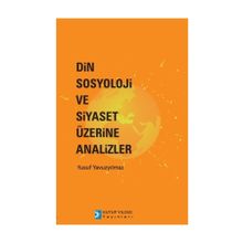 Din Sosyoloji ve Siyaset Üzerine Analizler - Yusuf Yavuzyılmaz