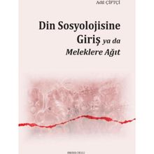 Din Sosyolojisine Giriş Ya Da Meleklere Ağıt - Adil Çiftçi