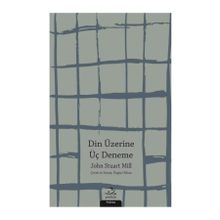 Din Üzerine Üç Deneme - John Stuart Mill