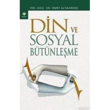 DIN VE SOSYAL BÜTÜNLEŞME - İSMET ALTIKARDEŞ