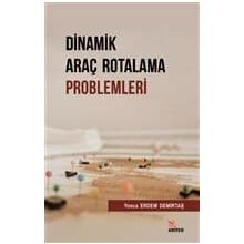 Dinamik Araç Rotalama Problemleri - Yonca Erdem Demirtaş