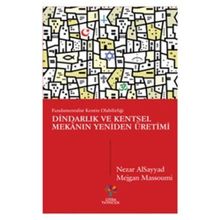 Dindarlık ve Kentsel Mekanın Yeniden Üretimi - Nezar Alsayyad Mejgan Massoumi Şevket Emek Ataman