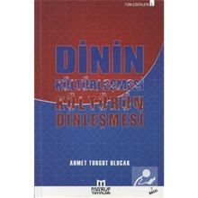 Dinin Kültürleşmesi Kültürün Dinleşmesi - Ahmet Turgut Ulucak