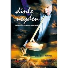 DINLE NEYDEN MESNEVININ İLK 18 BEYTININ TÜRKÇE ŞERHLERİ - ŞENER DEMIREL