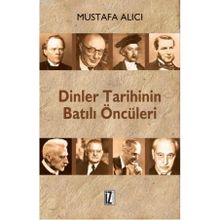 DINLER TARIHININ BATILI ÖNCÜLERİ - MUSTAFA ALICI (ISBN:9786056250200)