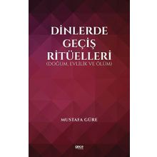 Dinlerde Geçiş Ritüelleri Doğum Evlilik ve Ölüm - Mustafa Güre