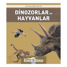 Dinozorlar ve Hayvanlar - Larousse Bilgi Hazinesi - Benoit Delalandre