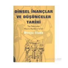 Dinsel İnançlar ve Düşünceler Tarihi - 1 Taş Devrinden Eleusis Mysteria´larına - Mircae Eliade