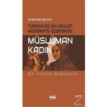 Dinsel Rol Gerilimi Türkiye’de Din Devlet Modernite Üçgeninde Müslüman Kadın - Pervin Demirulus