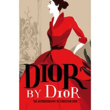 Dior by Dior: The Autobiography of Christian Dior