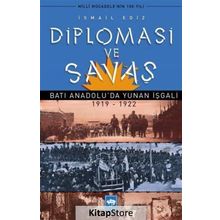 Diplomasi ve Savaş Batı Anadoluda Yunan İşgali 1919 - 1922 - İsmail Ediz