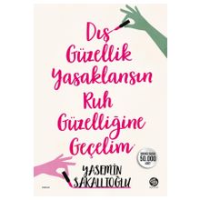 Dış Güzellik Yasaklansın Ruh Güzelliğine Geçelim - Yasemin Sakallıoğlu