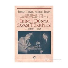 DIŞ SIYASETI VE ASKERI STRATEJILERIYLE İKINCI DÜNYA SAVAŞI TÜRKIYESI 1 - İLHAN TEKELI;SELIM İLKIN