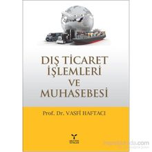 Dış Ticaret İşlemleri ve Muhasebesi - Vasfi Haftacı