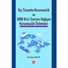 Dış Ticarette Korumacılık ve 2008 Krizi Sonrası Değişen Korumacılık Önlemleri Ekin Yayınevi