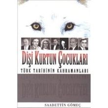 DİŞİ KURTUN ÇOCUKLARI TÜRK TARIHININ KAHRAMANLARI - SAADETTIN GÖMEÇ