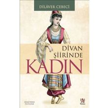 DIVAN ŞİİRİNDE KADIN - DILAVER CEBECI