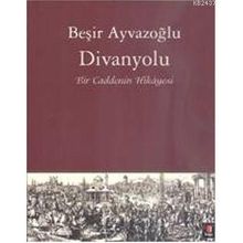 Divanyolu Bir Caddenin Hikayesi - Beşir Ayvazoğlu