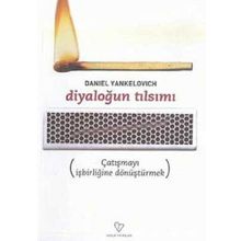 DİYALOĞUN TILSIMI ÇATIŞMAYI İŞBİRLİĞİNE DÖNÜŞTÜRMEK - DANIEL YANKELOVICH
