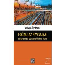 Doğalgaz Piyasaları - Türkiye Enerji Güvenliği Üzerine Tezler - Volkan Özdemir