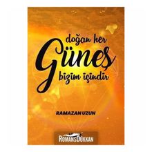 Doğan Her Güneş Bizim Içindir - Ramazan Uzun