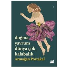 Doğma Yavrum Dünya Çok Kalabalık - Armağan Portakal