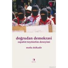 DOĞRUDAN DEMOKRASI ZAPATIST ÖZYÖNETİM DENEYIMI - MUTLU DULKADIR