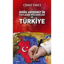Doğu Akdeniz'in Paylaşım Mücadelesi Ve Türkiye - Cihat Yaycı