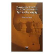 Doğu Anadolu Ortaçağ ve Demir Çağı Toplumlarında Ağız ve Diş Sağlığı - Ahmet Cem Erkman