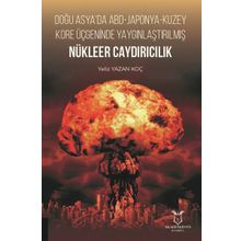 Doğu Asyada ABD Japonya Kuzey Kore Üçgeninde Yaygınlaştırılmış Nükleer Caydırıcılık Yeliz Yazan Koç
