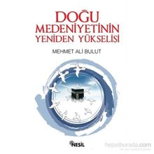 Doğu Medeniyetinin Yeniden Yükselişi - Mehmet Ali Bulut