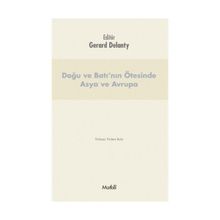 Doğu ve Batı’nın Ötesinde Asya ve Avrupa - Gerard Delanty