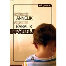 DOĞURMAK ANNELIK DOYURMAK BABALIK DEĞILDIR - SAIT ÇAMLICA
